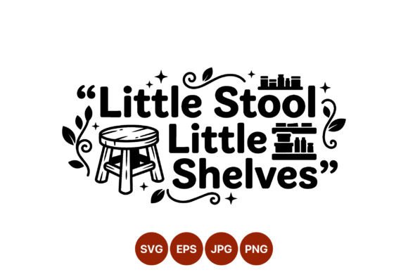 Bringing Whimsy to Your Workspace with the Little Stool Little Shelves Quote Design